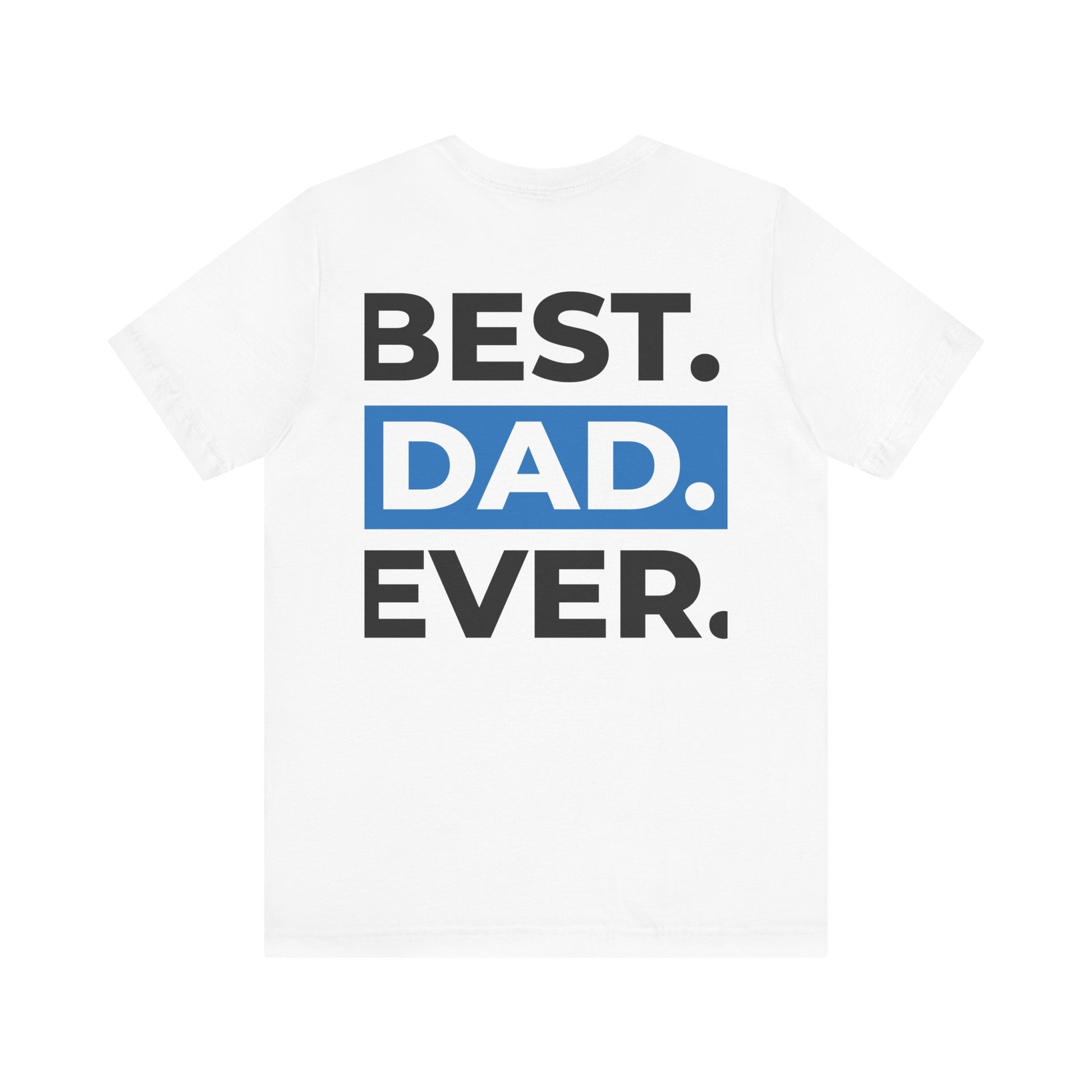 Best Dad Ever Short Sleeve Tee, Gift for Dad, Father's Day Shirt, Birthday Gift, Unisex T-Shirt, Casual Tee